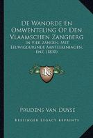 De Wanorde En Omwenteling Op Den Vlaamschen Zangberg: In Vier Zangen, Met Eeuwigdurende Aanteekeningen, Enz. (1830) 1167451554 Book Cover