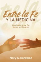 ENTRE LA FE y LA MEDICINA: Una historia de fe, amor y milagros (Spanish Edition) B0GN55952Q Book Cover
