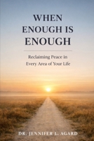 WHEN ENOUGH IS ENOUGH: Reclaiming Peace in Every Area of Your Life B0GQT1XL8G Book Cover