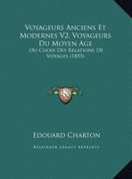 Voyageurs Anciens Et Modernes V2, Voyageurs Du Moyen Age: Ou Choix Des Relations De Voyages (1855) 1168133084 Book Cover