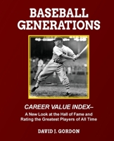 Baseball Generations: A New Look at the Hall of Fame and Rating the Greatest Players of All Time 1955398062 Book Cover