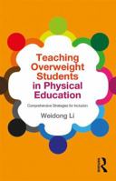 Teaching Overweight Students in Physical Education: Comprehensive Strategies for Inclusion 1138841358 Book Cover