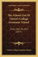 The School List of Christ's College Grammar School: From 1852 to 1877 110432749X Book Cover