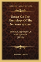 Essays on the Physiology of the Nervous System: With an Appendix on Hydrophobia (Classic Reprint) 1164637320 Book Cover