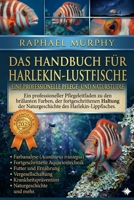 DAS HANDBUCH FÜR HARLEKIN-LUSTFISCHE: Ein professioneller Pflegeleitfaden zu den brillanten Farben, der fortgeschrittenen Haltung und der Naturgeschichte des Harlekin-Lippfisches. (German Edition) B0H23DHQQG Book Cover