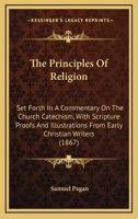 The Principles of Religion, Set Forth in a Commentary On the Church Catechism 1021248630 Book Cover