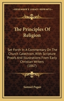 The Principles of Religion, Set Forth in a Commentary On the Church Catechism 0341872229 Book Cover