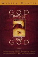 God Working With God: Understanding God's Reciprocal Nature as the Greatest Key to True Intimacy 0768424003 Book Cover
