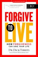 Forgive To Live: How Forgiveness Can Save Your Life 0988740680 Book Cover