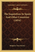 The Inquisition In Spain And Other Countries 0548718415 Book Cover