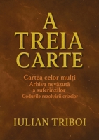 A Treia Carte: Cartea celor mul?i Arhiva nevazuta a suferinzilor Codurile rezolvarii crizelor (Romanian Edition) 1836888104 Book Cover