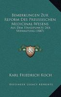 Bemerkungen Zur Reform Des Preussischen Medicinal-Wesens: Aus Dem Standpunkte Der Verwaltung (1847) 116032249X Book Cover