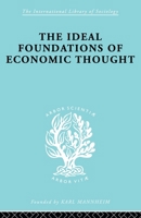 Ideal Foundations of Economic Thought: Three Essays on the Philosophy of Economics 0415605199 Book Cover