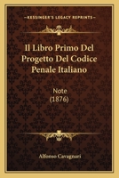 Il Libro Primo Del Progetto Del Codice Penale Italiano: Note (1876) 1161204334 Book Cover