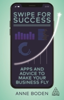 Swipe for Success: Apps and Advice to Make Your Business Fly 1789667135 Book Cover