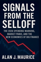 Signals From the Selloff: The 2026 Spending Warning, Market Panic, and the New Economics of Big Finance B0G6D4MPKY Book Cover