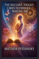 The Self-Love Toolkit: 5 Ways to Embrace Who You Are (Apophis Love) B0DWTW4DBP Book Cover