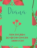 Diana: follow your dreams and make them come true. i believe in you.: Personalised yearly one day a page diary, for women. Plan Days, Set Goals & Get Stuff Done 1676471154 Book Cover