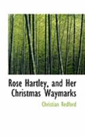 Rose Hartley, and Her Christmas Waymarks 0469052775 Book Cover