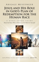 Jesus and His Role in God’s Plan of Redemption for the Human Race: A Bible Study Guide (Read And Know What Is Written In The Bible For Yourself) B0FB8XHBBD Book Cover