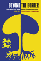 Beyond the Border: Young Minorities in the Danish-German Borderlands, 1955-1971 1789201748 Book Cover