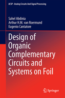 Design of Organic Complementary Circuits and Systems on Foil (Analog Circuits and Signal Processing) 3319373412 Book Cover