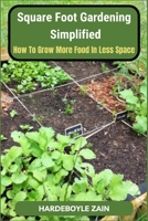 Square Foot Gardening Simplified: How to Grow More Food in Less Space B0BW28ML7L Book Cover
