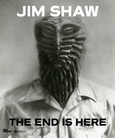Jim Shaw: The End Is Here 0847847160 Book Cover