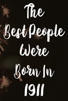 The Best People Were Born In 1911: The perfect gift for a birthday - unique personalised year of birth journal! 1709825588 Book Cover