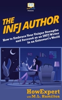 The INFJ Author: How to Embrace Your Unique Strengths and Succeed as an INFJ Writer in an Extrovert’s World 1978345755 Book Cover