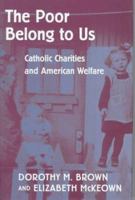 The Poor Belong to Us: Catholic Charities and American Welfare 0674004019 Book Cover