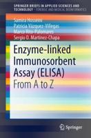 Enzyme-linked Immunosorbent Assay (ELISA): From A to Z (SpringerBriefs in Applied Sciences and Technology) 9811067651 Book Cover