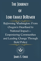 The Journey of Lori Chavez DeRemer: Reforming Washington: From Oregon’s Heartland to National Impact—Empowering Communities and Leading Change Through Bold Policy B0F1FHXF64 Book Cover