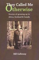 They Called Me Otherwise: Stories of Growing Up in Africa, Scotland And Canada 1894694376 Book Cover