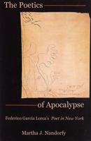 The Poetics of Apocalypse: Federico García Lorca's Poet in New York 1611481767 Book Cover