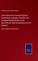 Codex diplomaticus Brandenburgensis - Sammlung der Urkunden, Chroniken und sonstigen Quellenschriften f�r die Geschichte der Mark Brandenburg und ihrer Regenten: Dritter Haupttheil Zweiter Band 3375110871 Book Cover