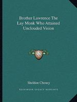 Brother Lawrence The Lay Monk Who Attained Unclouded Vision 1419187473 Book Cover