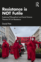 Resistance Is Not Futile: Exploring Philosophical and Social Science Theories of Civil Resistance 1041039697 Book Cover