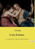 L'art d'aimer: une exploration aux confins du sentiment amoureux (French Edition) B0D3YMJQKY Book Cover