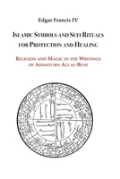 Islamic Symbols and Sufi Rituals for Protection and Healing: Religion and Magic in the Writings of Ahmad Ibn Ali Al-Buni 1567446159 Book Cover