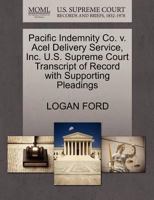 Pacific Indemnity Co. v. Acel Delivery Service, Inc. U.S. Supreme Court Transcript of Record with Supporting Pleadings 1270618342 Book Cover