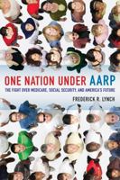 One Nation under AARP: The Fight over Medicare, Social Security, and America's Future 0520268288 Book Cover