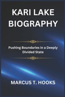 KARI LAKE BIOGRAPHY: Pushing Boundaries in a Deeply Divided State B0DQGS6PX6 Book Cover