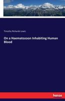 On a haematozoon inhabiting human blood, its relation to chyluria and other diseases 3337366082 Book Cover