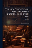 The new Education in Religion, With a Curriculum of Jewish Studies 1024148173 Book Cover