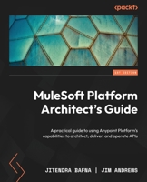 MuleSoft Platform Architect's Guide: A practical guide to using Anypoint Platform's capabilities to architect, deliver, and operate APIs 1805126180 Book Cover