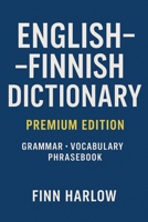 English–Finnish Dictionary: Essential Vocabulary, Grammar Basics, and Everyday Translations B0G7D4NMDD Book Cover