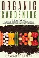 Organic Gardening: 4 BOKS IN ONE: Backyard Chickens; Companion Planting; Container Gardening; Vegetable Gardening. 1801327203 Book Cover