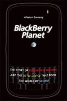 BlackBerry Planet: The Story of Research in Motion and the Little Device that Took the World by Storm 0470159405 Book Cover