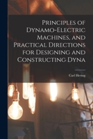 Principles of Dynamo-electric Machines, and Practical Directions for Designing and Constructing Dyna 1018923896 Book Cover